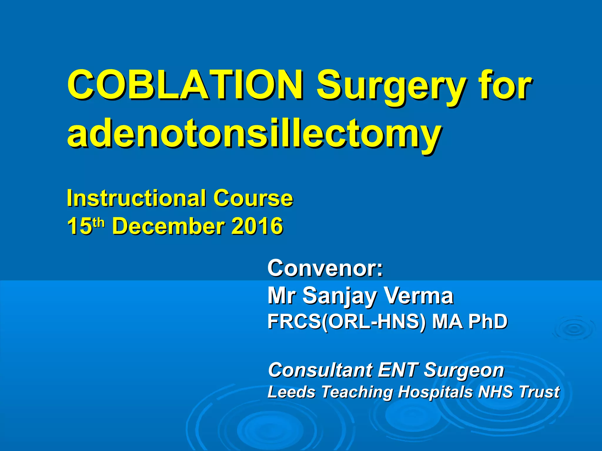 Coblation 2016 Leeds Coblation Tonsillectony Course | PPT