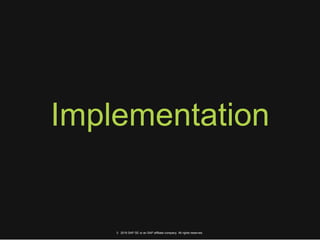 Implementation
© 2016 SAP SE or an SAP affiliate company. All rights reserved.
 