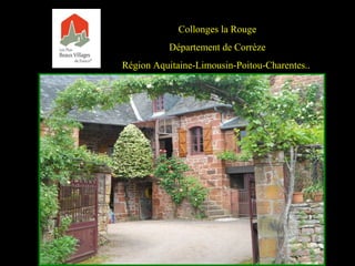 Collonges la Rouge
Département de Corrèze
Région Aquitaine-Limousin-Poitou-Charentes..
 