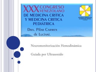 Neuromonitorización Hemodinámica
Guiada por Ultrasonido
 