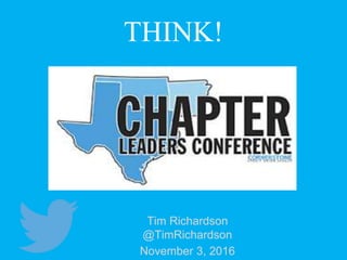 Tim Richardson
@TimRichardson
November 3, 2016
THINK!
 