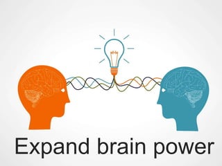Expand brain power
 