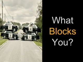 What
Blocks
You?
 