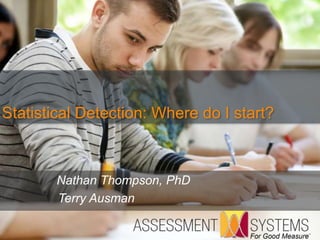 Nathan Thompson, PhD
Terry Ausman
Statistical Detection: Where do I start?
 