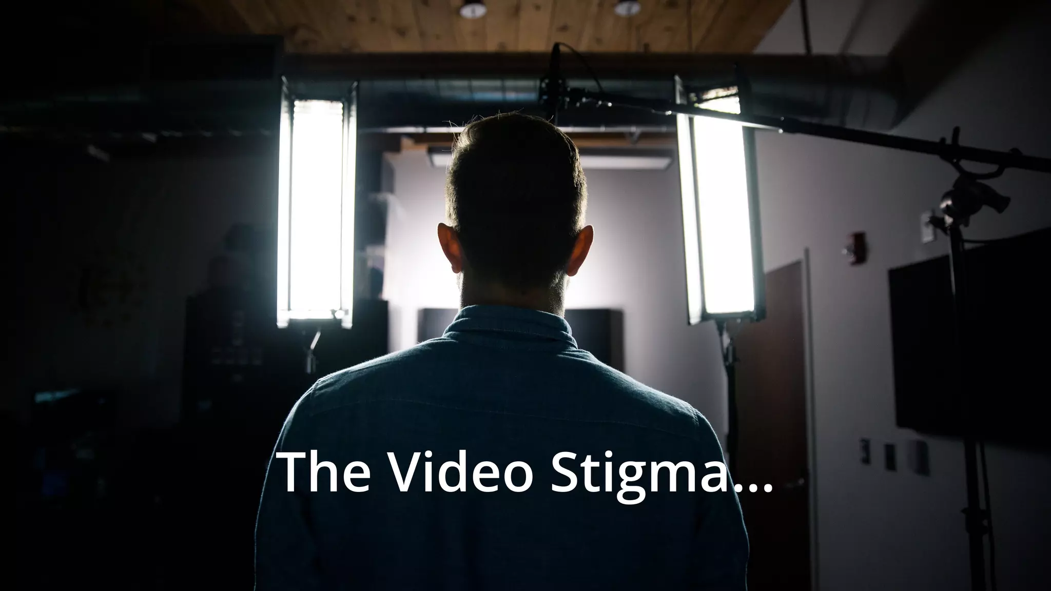 The Video Stigma…
 