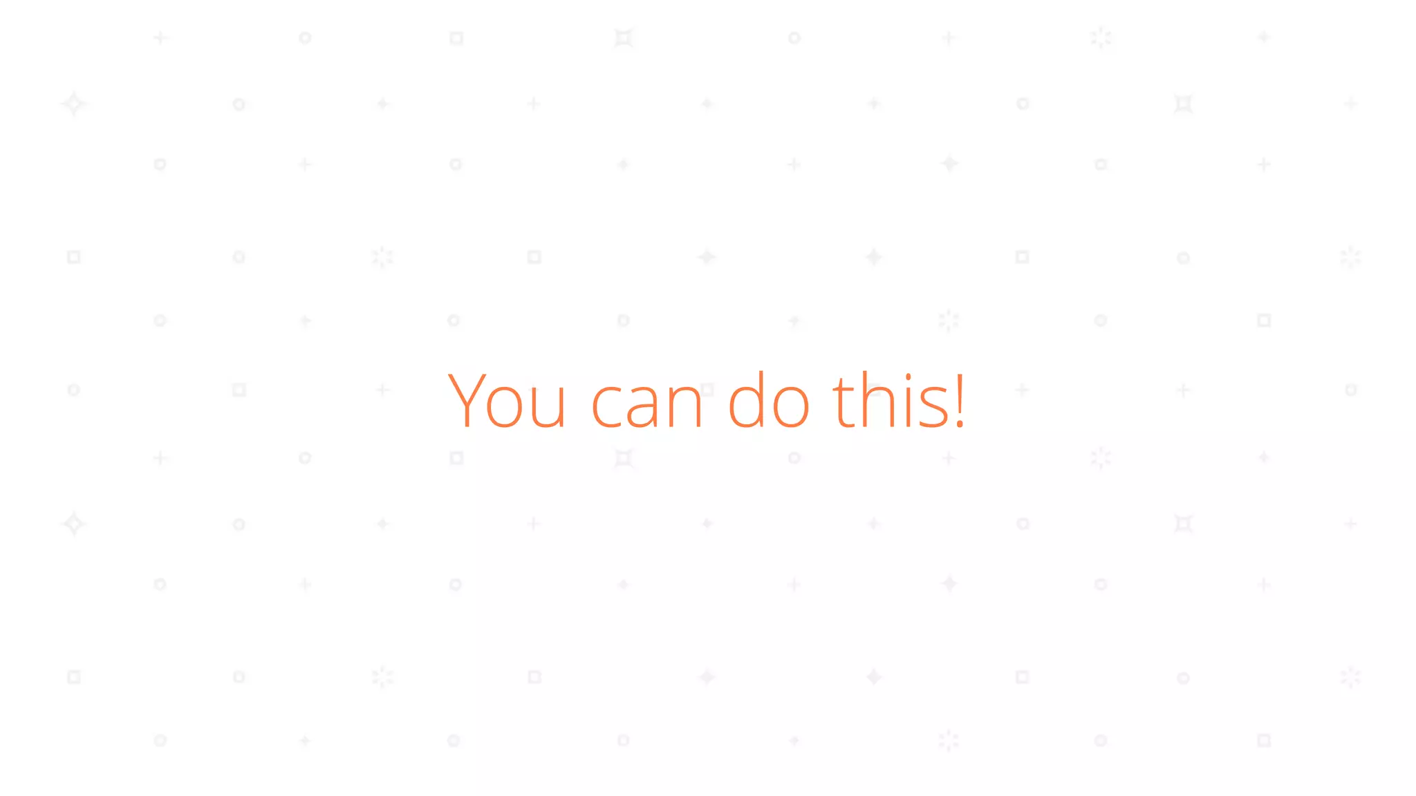 You can do this!
 