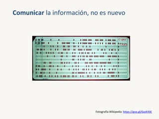 Comunicar la información, no es nuevo
Fotografía Wikipedia https://goo.gl/6azK4W
 