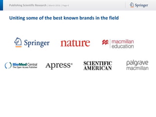 Publishing Scientific Research | March 2016 | Page 4
Uniting some of the best known brands in the field
 