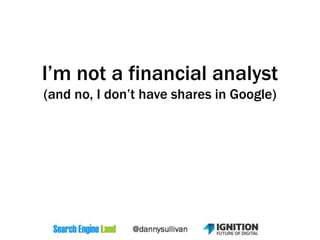 I’m not a financial analyst
(and no, I don’t have shares in Google)
 