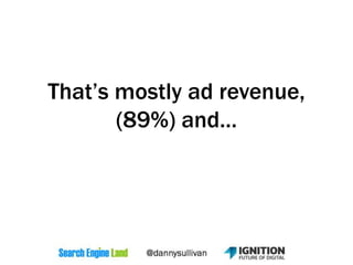 That’s mostly ad revenue,
(89%) and…
 