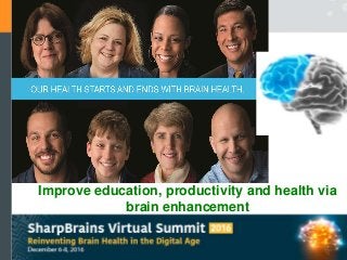Improve education, productivity and health via
brain enhancement
 