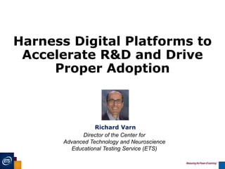 Richard Varn
Harness Digital Platforms to
Accelerate R&D and Drive
Proper Adoption
Director of the Center for
Advanced Tec...