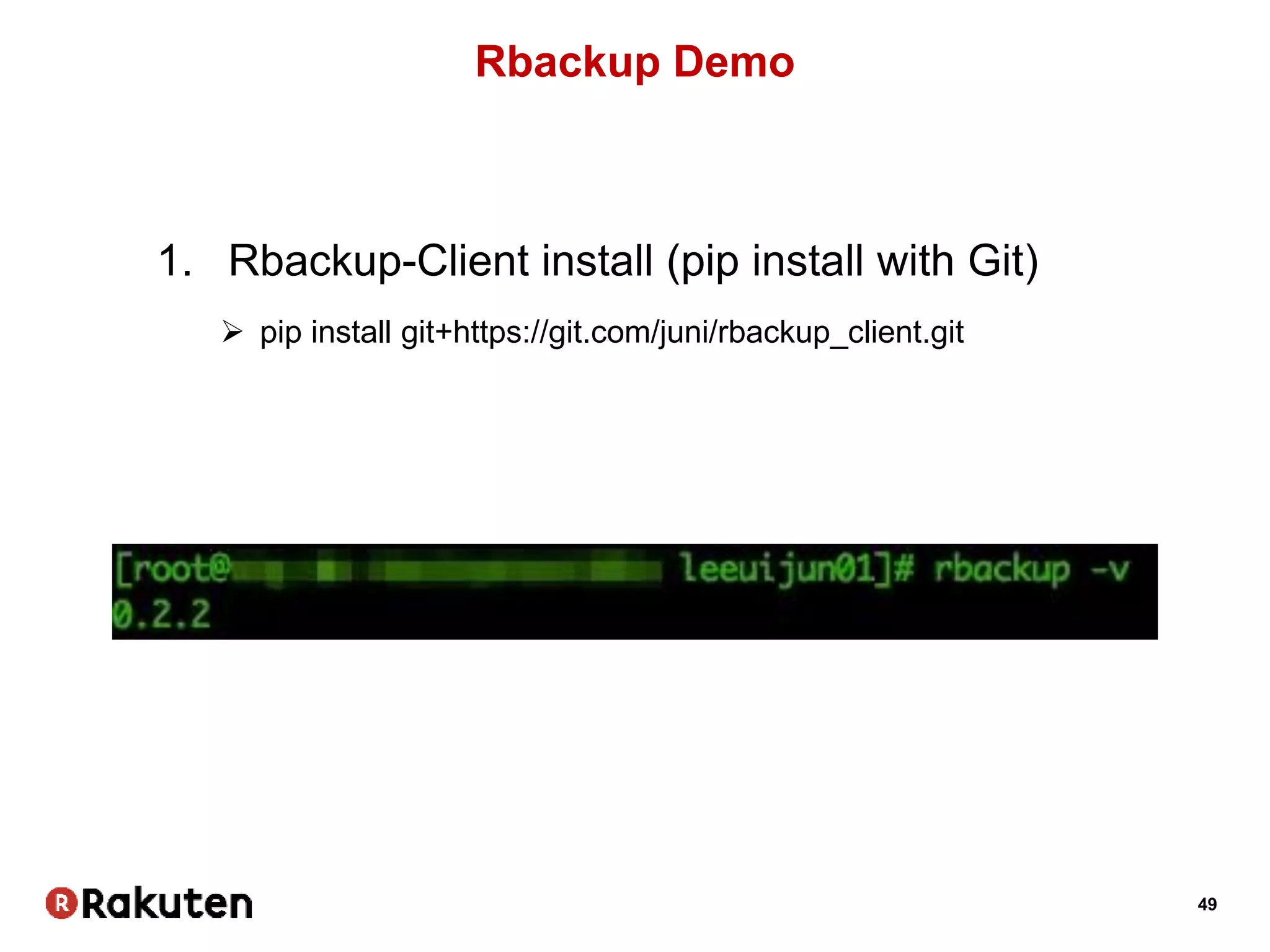 49
Rbackup Demo
1. Rbackup-Client install (pip install with Git)
 pip install git+https://git.com/juni/rbackup_client.git
 