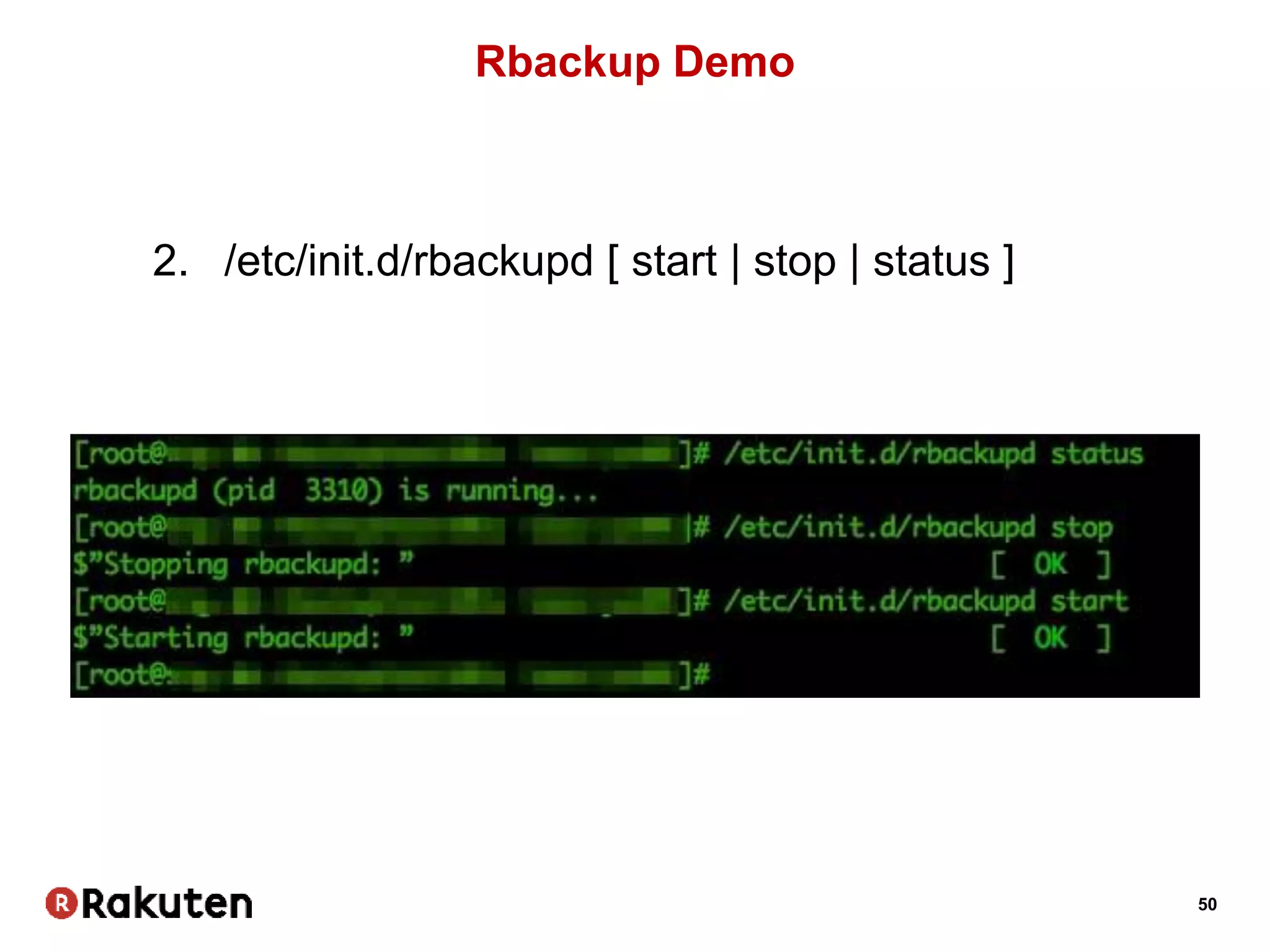 50
Rbackup Demo
2. /etc/init.d/rbackupd [ start | stop | status ]
 