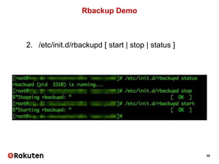 50
Rbackup Demo
2. /etc/init.d/rbackupd [ start | stop | status ]
 