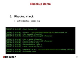 51
Rbackup Demo
3. Rbackup check
 tailf ${rbackup_check_log}
 