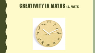 CREATIVITY IN MATHS (D. PRATT)
 