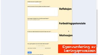 Refleksjon
Forbedringspotensiale
Motivasjon
Egenvurdering av
læringsprosessen
 