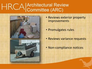 Architectural Review
Committee (ARC)
• Reviews exterior property
improvements
• Promulgates rules
• Reviews variance requests
• Non-compliance notices
 