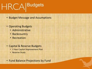 Budgets
• Budget Message and Assumptions
• Operating Budgets
• Administrative
• Backcountry
• Recreation
• Capital & Reserve Budgets
• 5 Year Capital Improvement Plan
• Reserve Study
• Fund Balance Projections by Fund
 