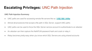 Escalating Privileges: UNC Path Injection
UNC Path Injection Summary
● UNC paths are used for accessing remote file server...