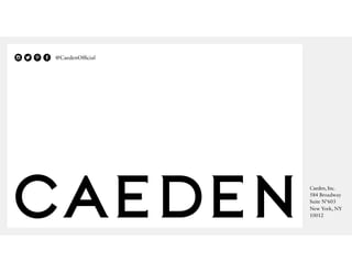 @CaedenOfficial
Caeden, Inc.
584 Broadway
Suite Nº603
New York, NY
10012
 