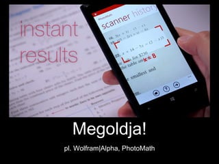 Megoldja!
pl. Wolfram|Alpha, PhotoMath
 