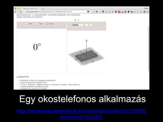 Egy okostelefonos alkalmazás
http://tananyag.geomatech.hu/material/simple/id/1728933
#material/1824351
 