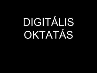 DIGITÁLIS
OKTATÁS
 