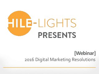 [Webinar]
2016 Digital Marketing Resolutions
 