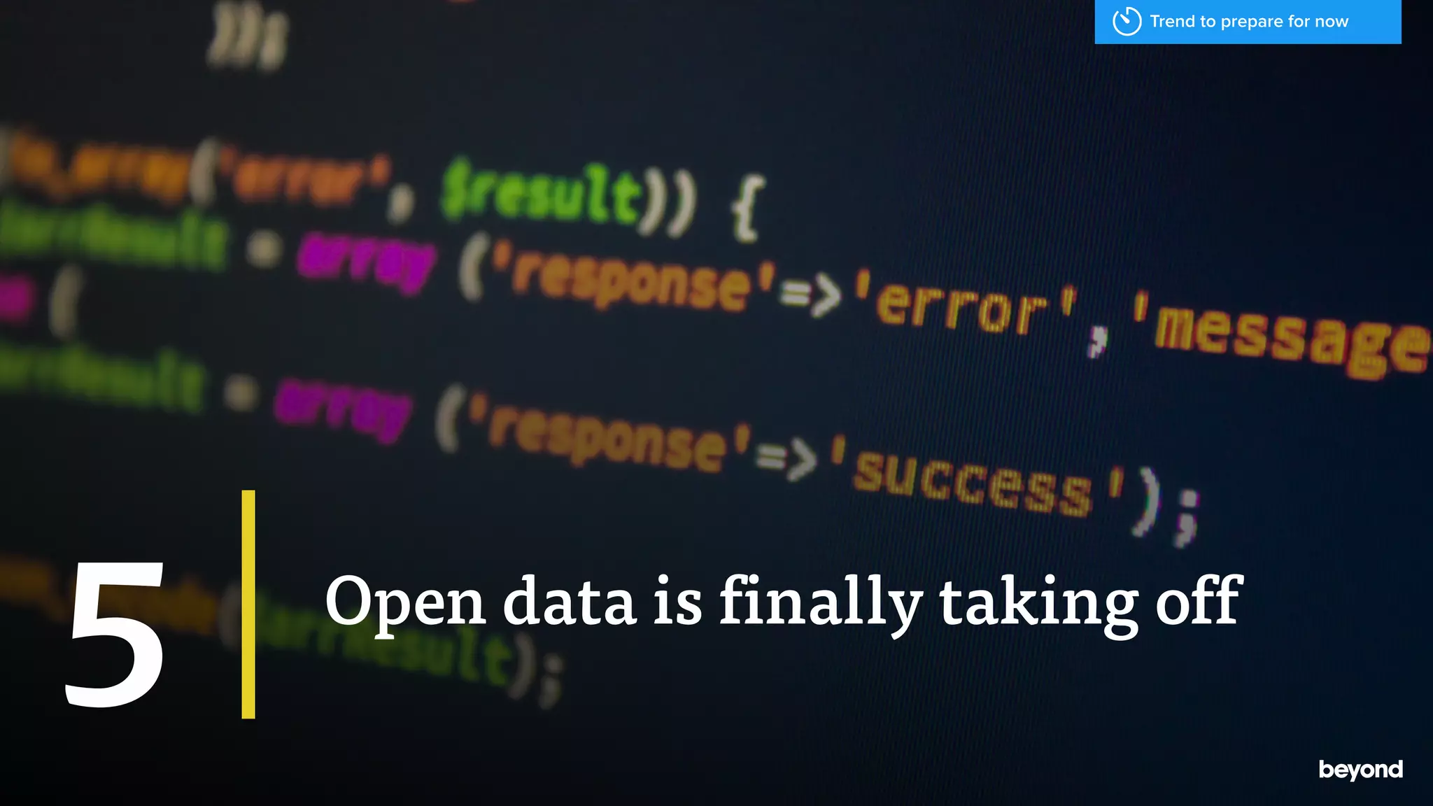 Open data is finally taking off
5
Trend to prepare for now
 