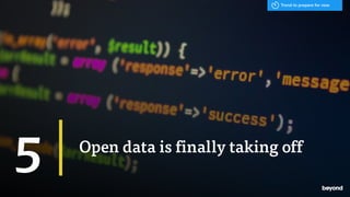 Open data is finally taking off
5
Trend to prepare for now
 