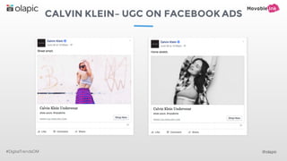 CALVIN KLEIN– UGC ON FACEBOOK ADS
#DigitalTrendsOM @olapic
 