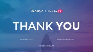 customer photos and productpurchase
The missing link between
THANK YOU
www.movableink.comwww.olapic.com
+
#DigitalTrendsOM
 