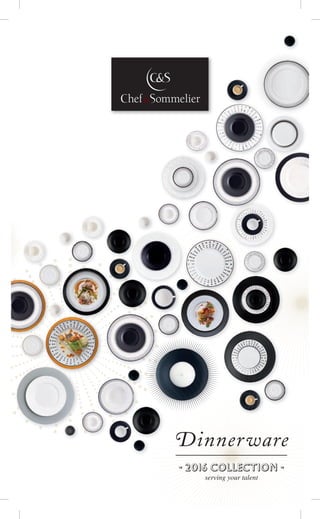 Dinnerware
- 2016 COLLECTION -
serving your talent
 