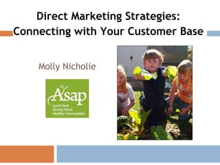 Direct Marketing Strategies:
Connecting with Your Customer Base
Molly Nicholie
 