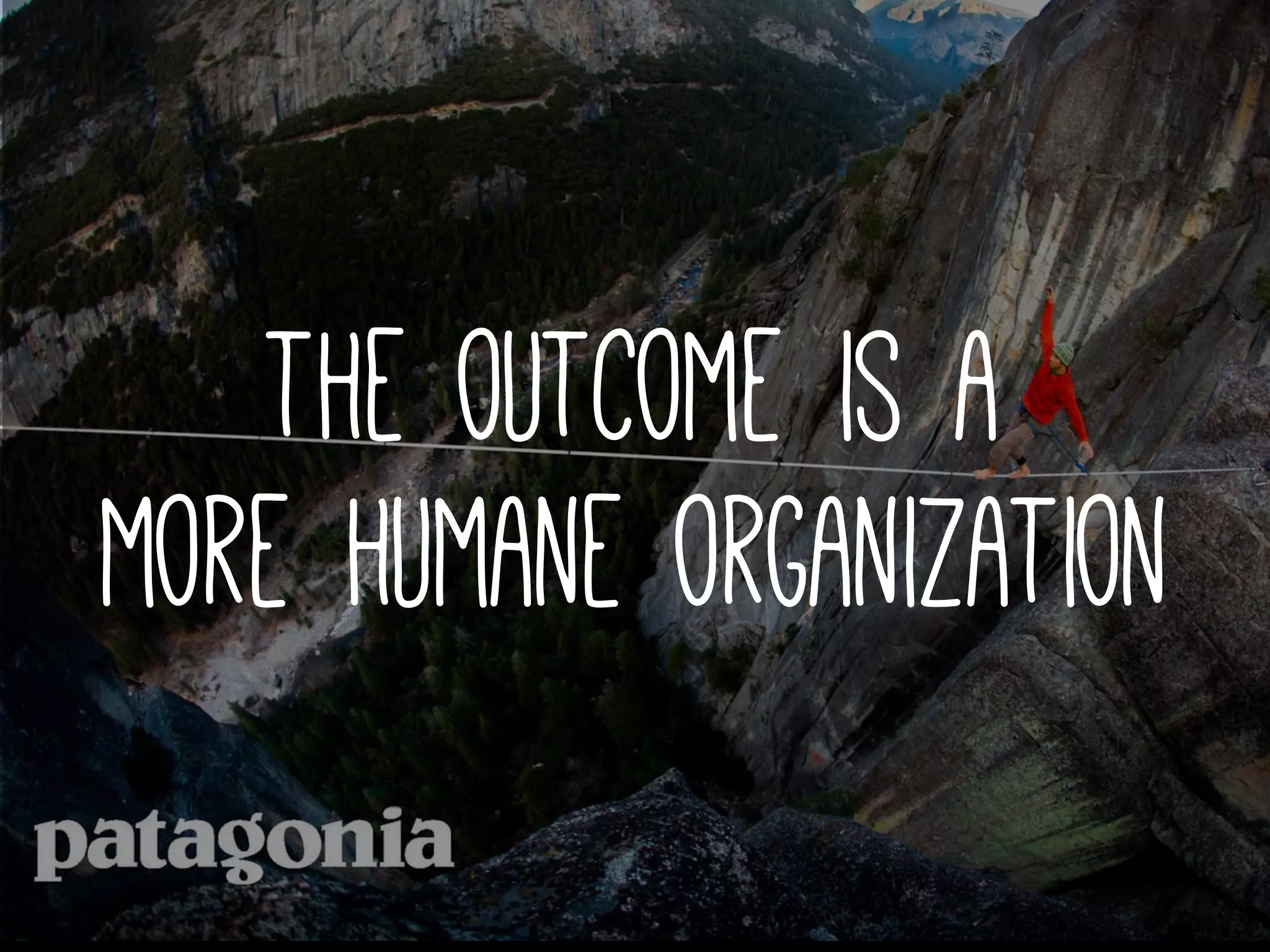 the outcome is a
more humane organization
 