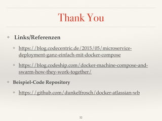 Thank You
❖ Links/Referenzen
❖ https://blog.codecentric.de/2015/05/microservice-
deployment-ganz-einfach-mit-docker-compos...