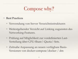 Compose why?
❖ Best Practices
❖ Verwendung von Server Verzeichnisstrukturen
❖ Weitestgehender Verzicht auf Linking zugunst...