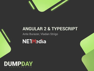 ANGULAR 2 & TYPESCRIPT
Ante Burazer, Vladan Strigo
 