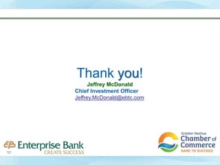 Thank you!
Jeffrey McDonald
Chief Investment Officer
Jeffrey.McDonald@ebtc.com
 