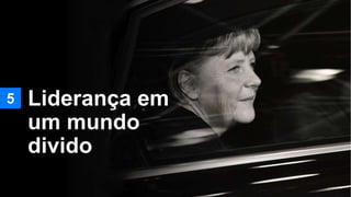 5 Liderança em
um mundo
divido
 