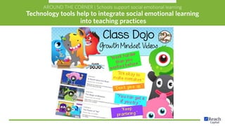 AROUND THE CORNER | Schools support social emotional learning
Technology tools help to integrate social emotional learning
into teaching practices
 