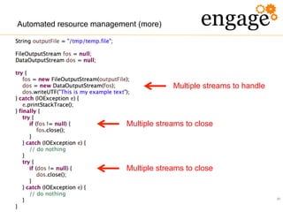 20
Automated resource management (more)
Multiple streams to close
Multiple streams to handle
Multiple streams to close
 