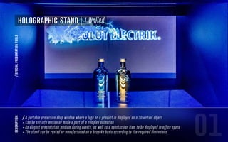 01
/SPECIALPRESENTATIONTOOLS
Holographic stand | 1 Walled
description
/ A portable projection shop window where a logo or a product is displayed as a 3D virtual object
- Can be set into motion or made a part of a complex animation
- An elegant presentation medium during events, as well as a spectacular item to be displayed in office space
- The stand can be rented or manufactured on a bespoke basis according to the required dimensions
 