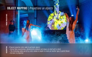 32
description
/ Special projection tailor made to particular objects
- During these visualizations, characteristic elements and shapes are dealt with in detail
- This technology makes use of e.g. cars, scenes or people to create yet another type of spatial illusion
- Via laser or projection
Object mapping | Projections on objects
/UNIQUEPROJECTIONS
 
