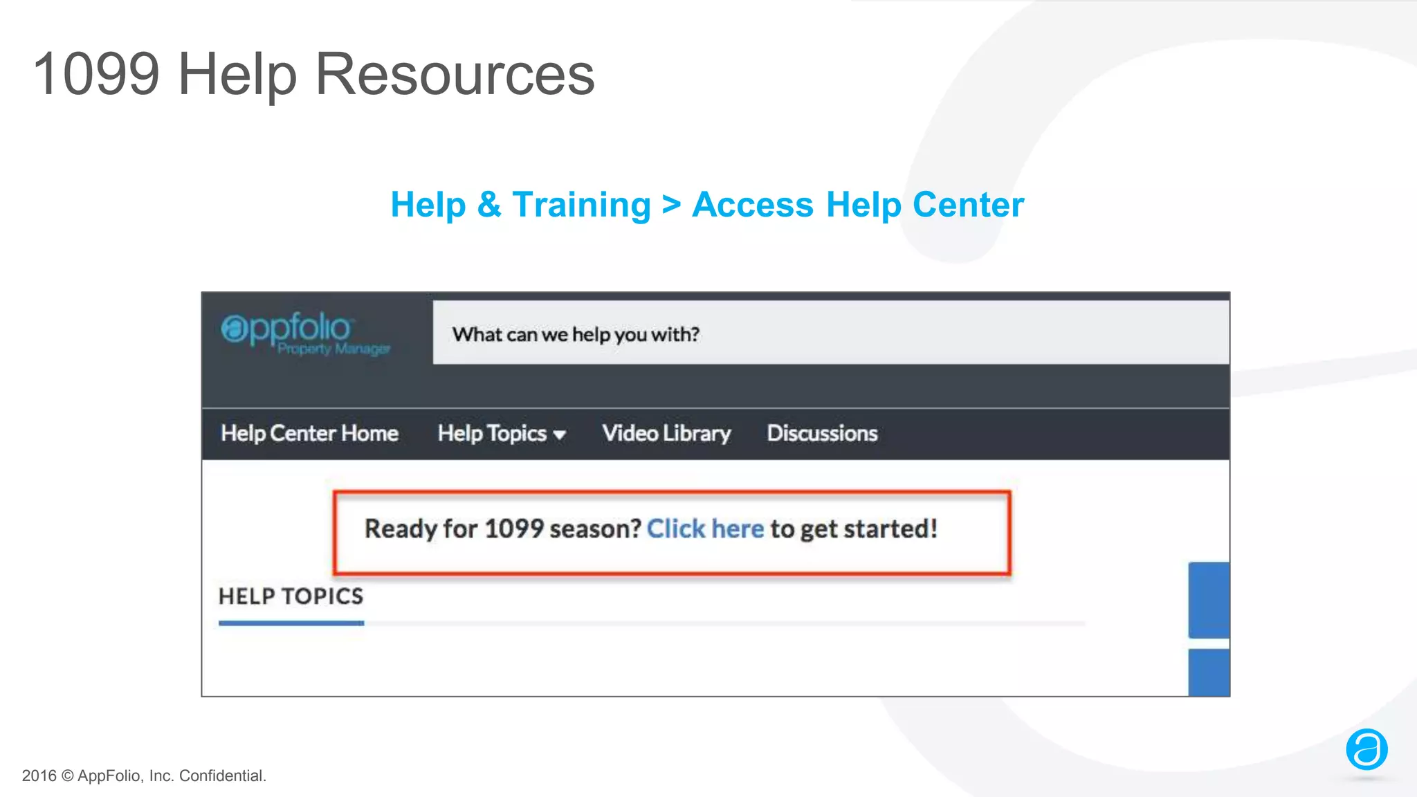 2016 © AppFolio, Inc. Confidential.
1099 Help Resources
Help & Training > Access Help Center
 