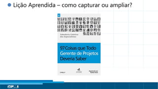 Título do Slide
Máximo de 2 linhas
 Lição Aprendida – como capturar ou ampliar?
 