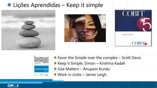 Título do Slide
Máximo de 2 linhas
 Lições Aprendidas – Keep it simple
 Favor the Simple over the complex – Scott Davis
 Keep it Simple, Simon – Krishma Kadali
 Size Matters – Anupam Kundu
 Work in cicles – James Leigh
 