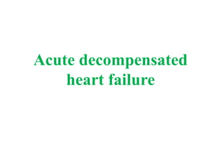 Acute decompensated
heart failure
 